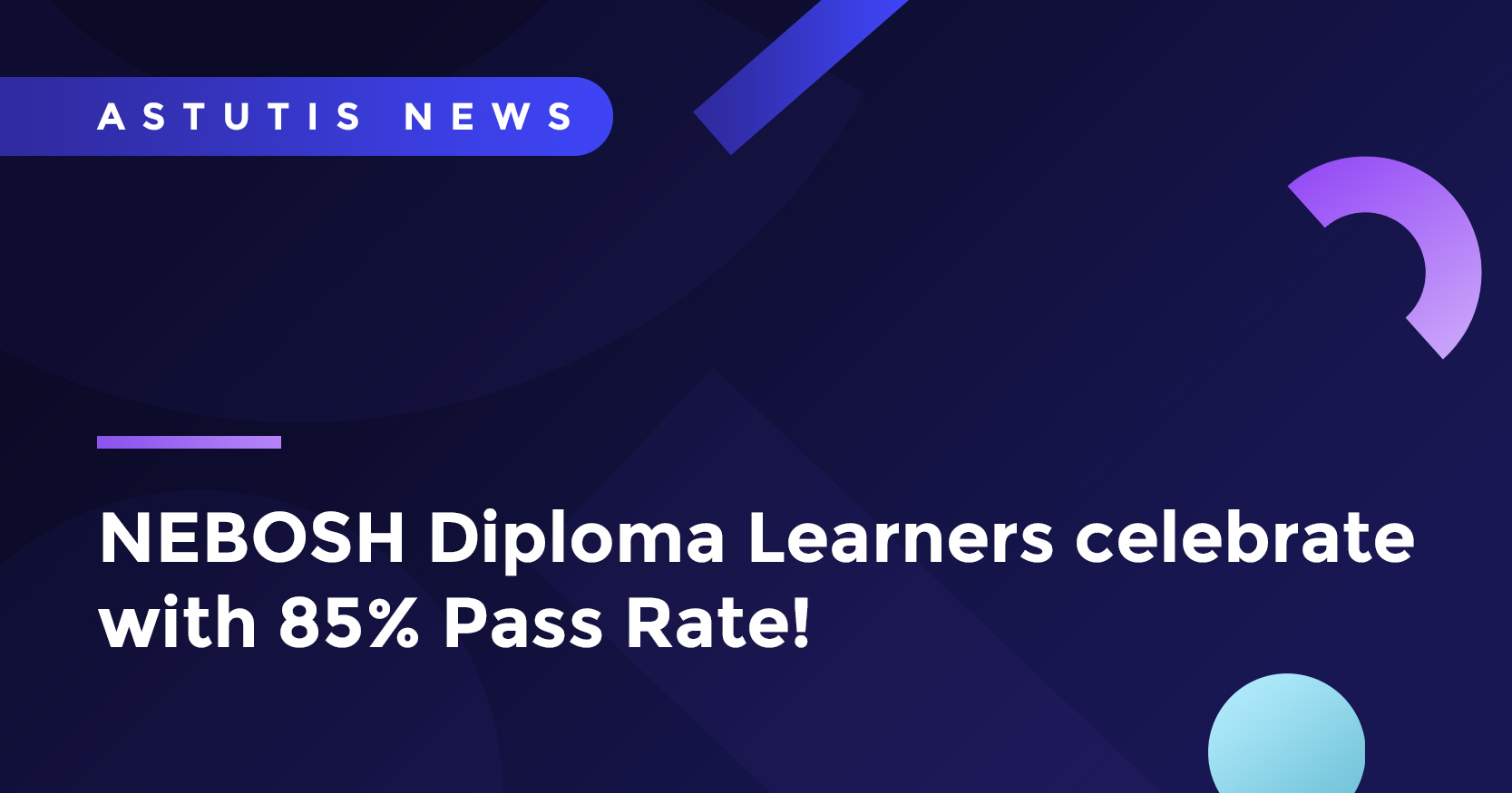 Astutis NEBOSH Diploma Learners Celebrate Historic Pass Rates Image