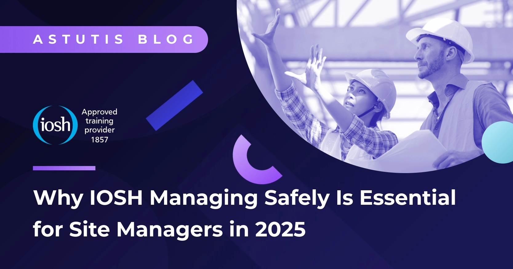 Why IOSH Managing Safely Is Essential for Site Managers in 2025 Image