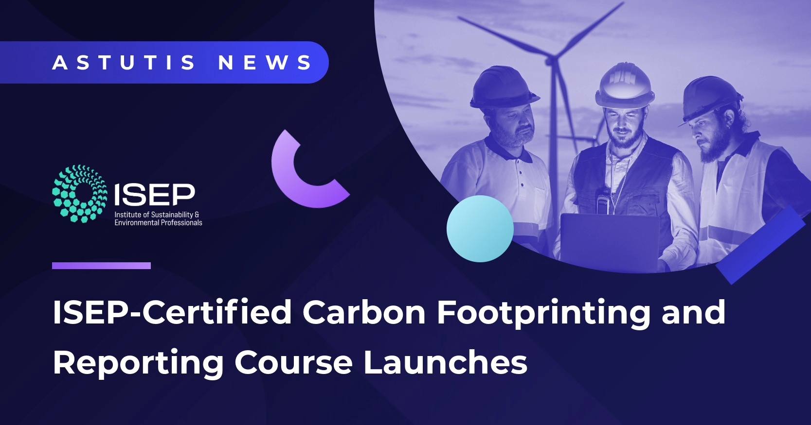 Astutis and Tunley Environmental Launch ISEP-Certified Carbon Footprinting and Reporting Course