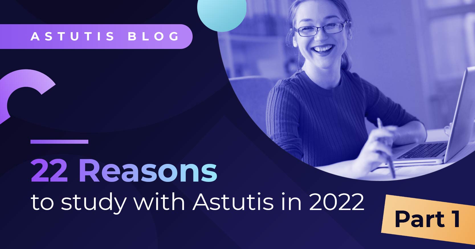 22 Reasons to study with Astutis in 2022: Part One Image