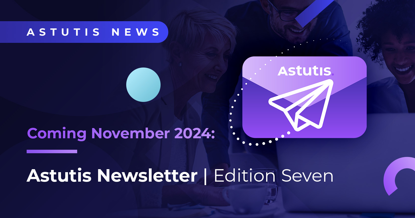 Astutis Newsletter | Edition Seven: November 2024 Image