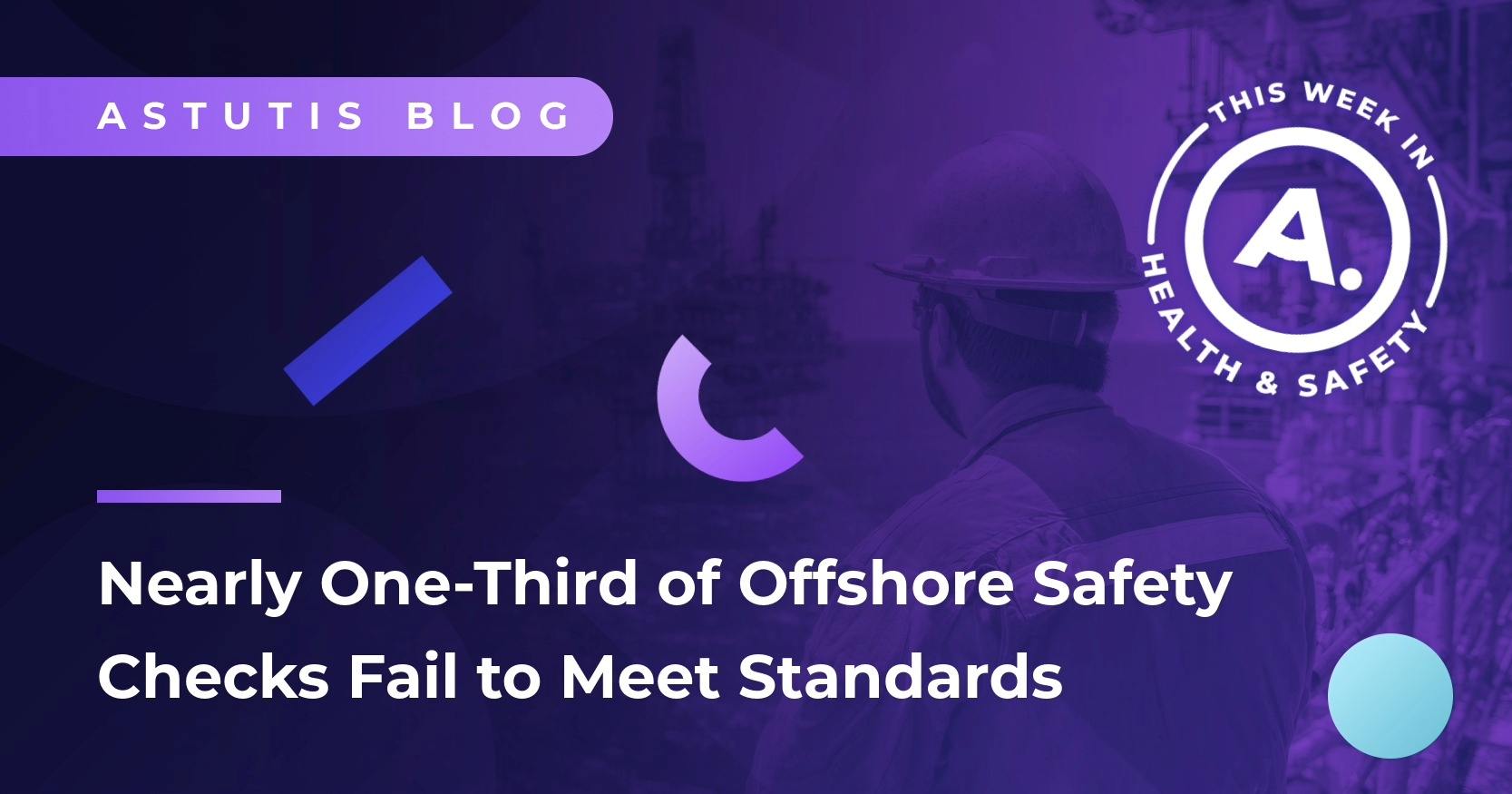 Nearly One-Third of Offshore Safety Checks Fail to Meet Standards | HSE's Latest Offshore Activities Report Image