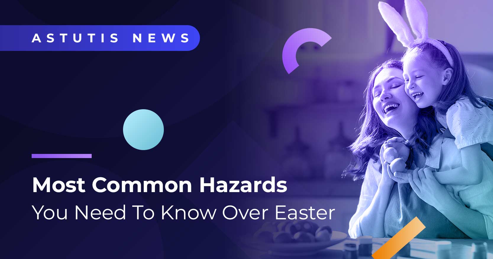 Stay Safe This Easter: Most Common Hazards You Need To Know Image