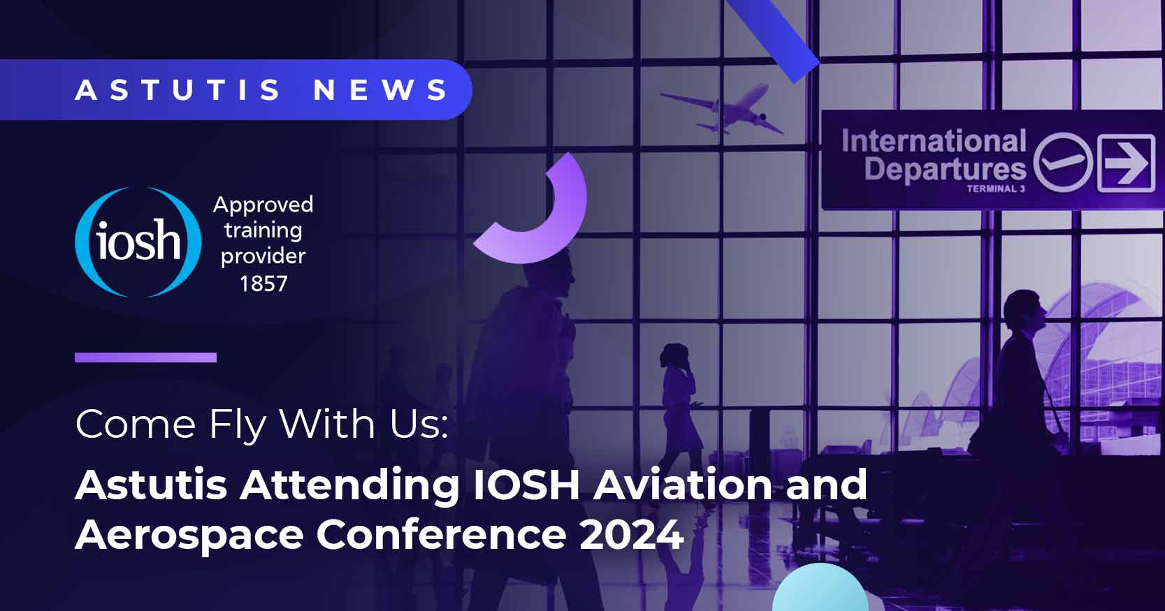 Come Fly With Us: Astutis Attending IOSH Aviation and Aerospace Conference 2024 Image