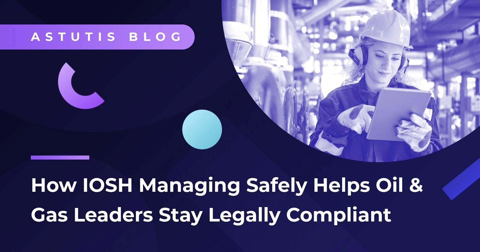 How IOSH Managing Safely Helps Oil & Gas Leaders Stay Legally Compliant and Incident-Free Image