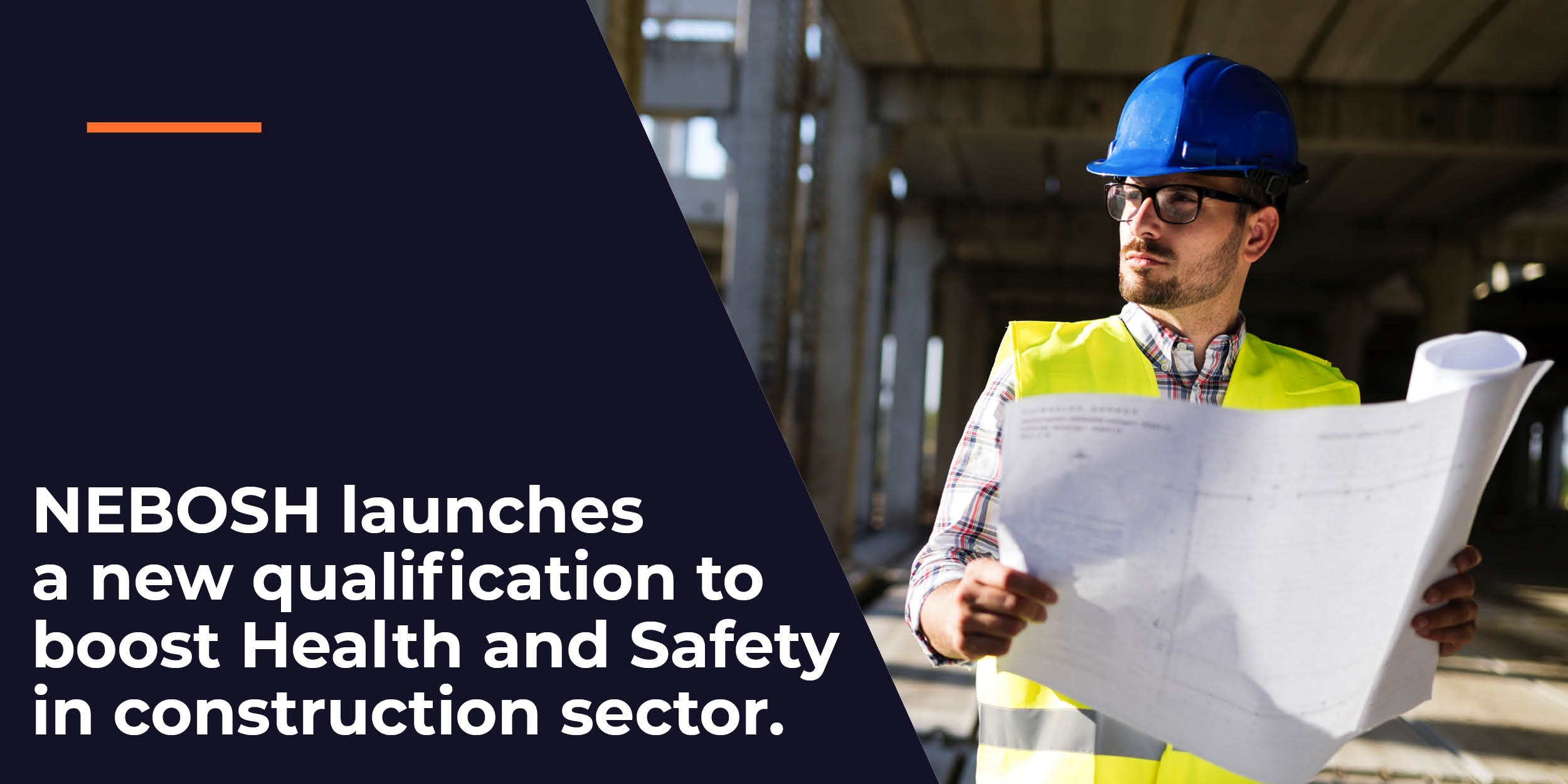 NEBOSH Launches a New Qualification to Boost Health and Safety in Construction Sector Image