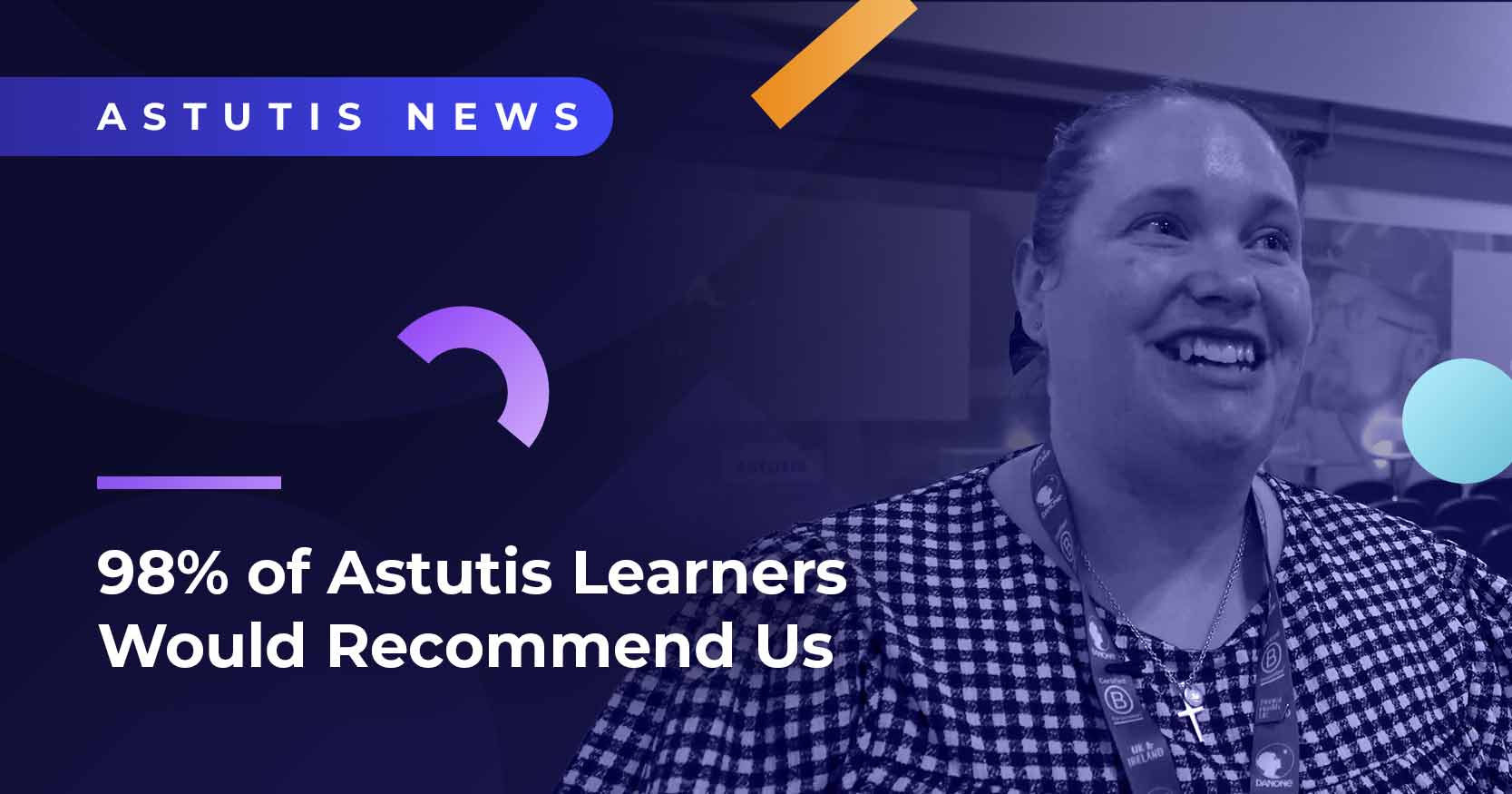 98% of Astutis Learners Would Recommend Us  Image
