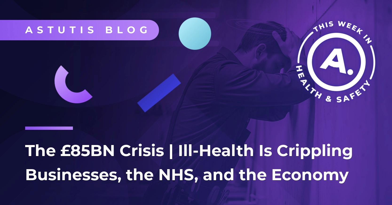 The £85bn Crisis | How Workplace Ill-Health Is Crippling Businesses, the NHS, and the Economy Image