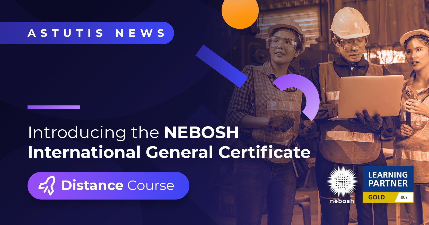 Astutis Introduce the NEBOSH Distance International General Certificate  Image
