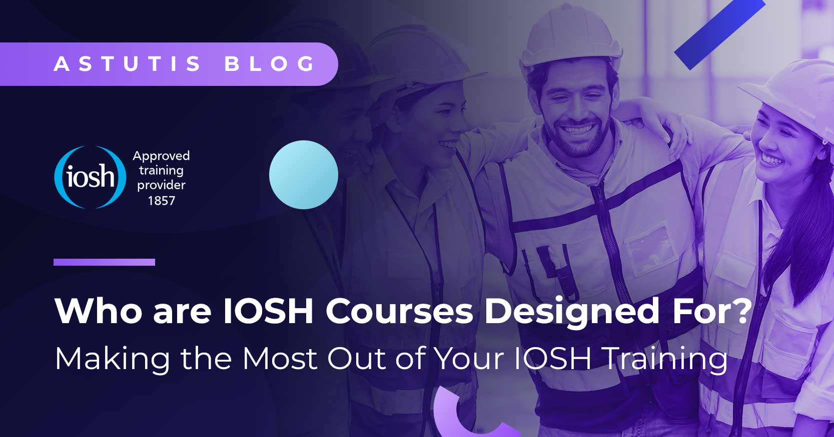 Who are IOSH Courses Designed For? Making the Most Out of Your IOSH Training. Image