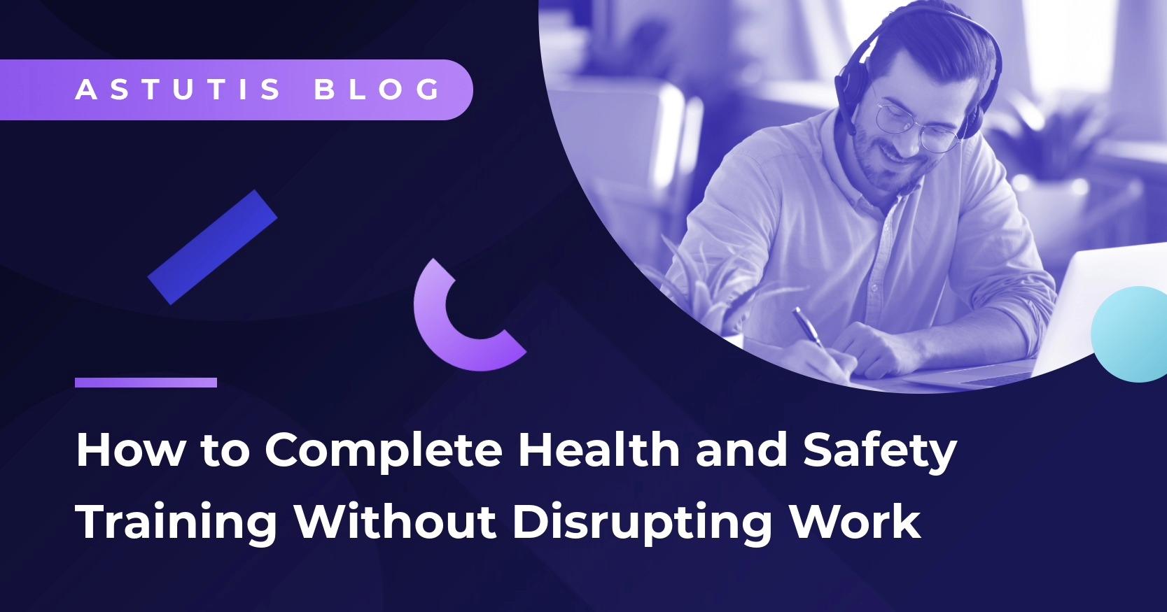 How to Complete Health and Safety Training Without Disrupting Work
