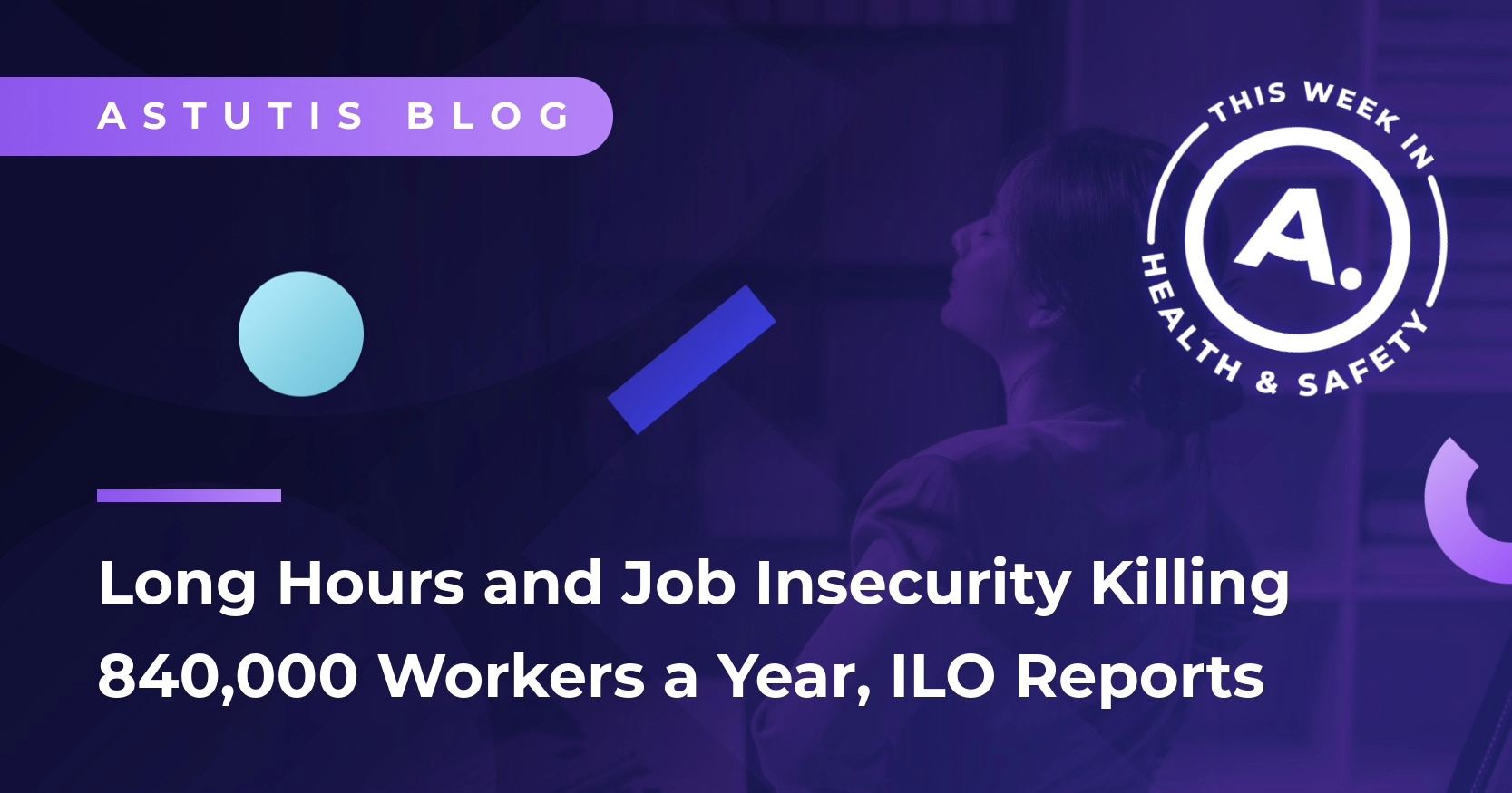 Long Hours and Job Insecurity Killing 840,000 Workers a Year, ILO Reports Image
