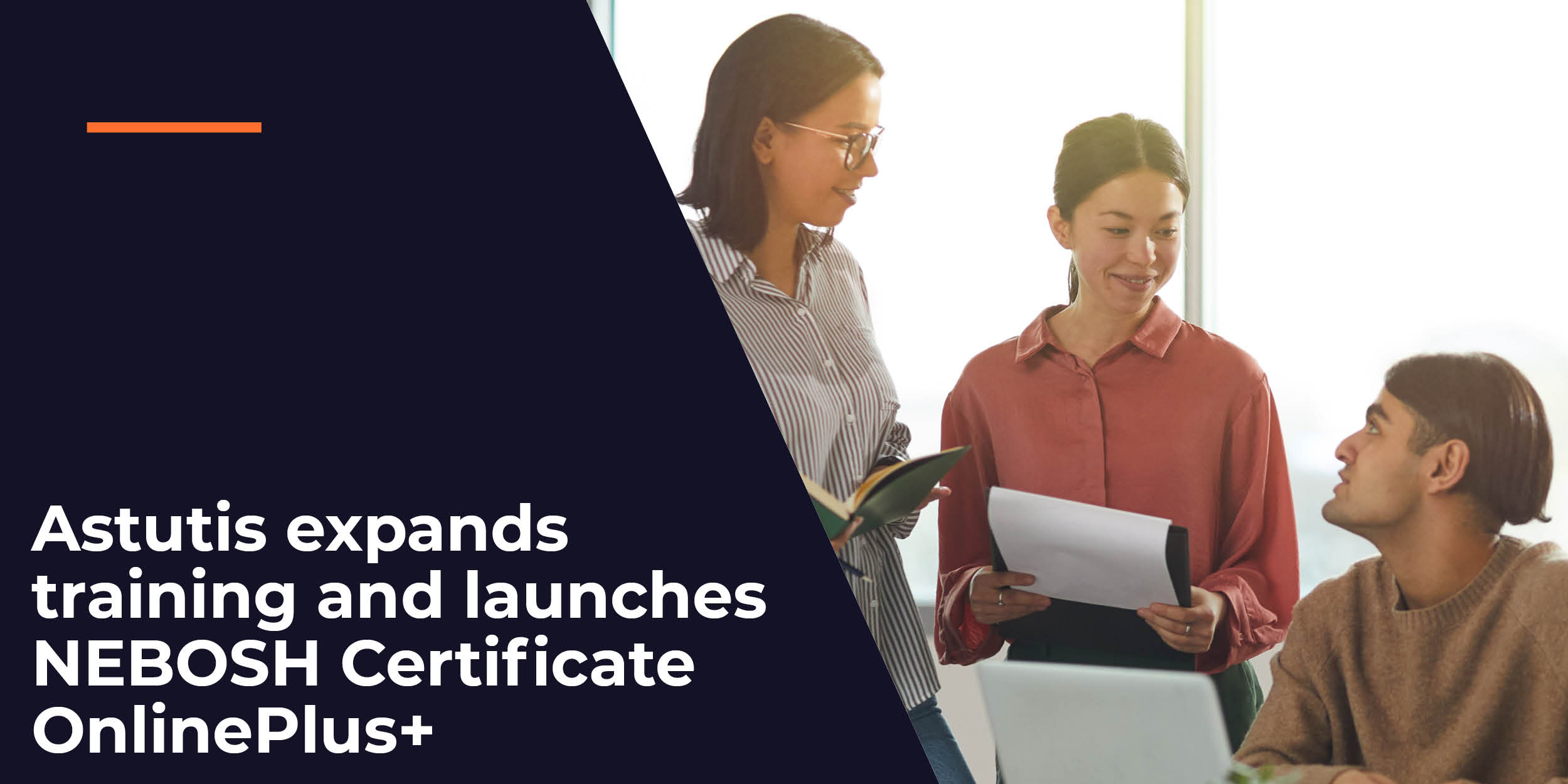 Astutis expands training and launches NEBOSH Certificate OnlinePlus+ Image