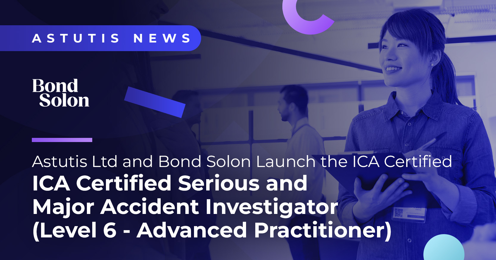 Astutis Ltd and Bond Solon Launch the Certified Serious and Major Accident Investigator (Level 6 - Advanced Practitioner) Course Image