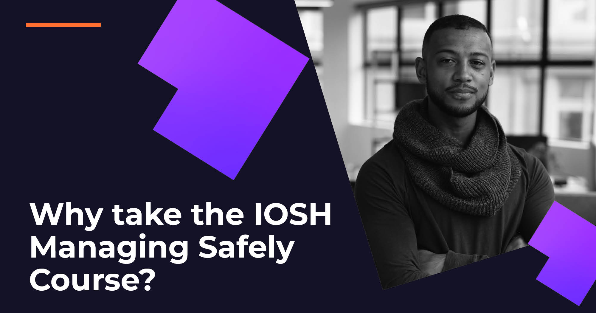 Why Take The IOSH Managing Safely Course? Image
