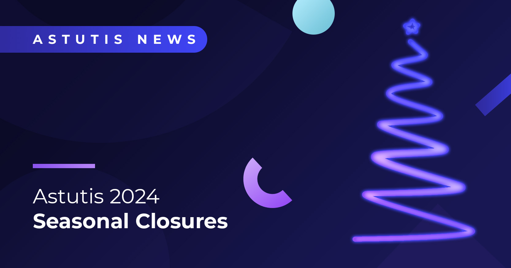 Astutis 2024 Holiday Season Closure Update Image