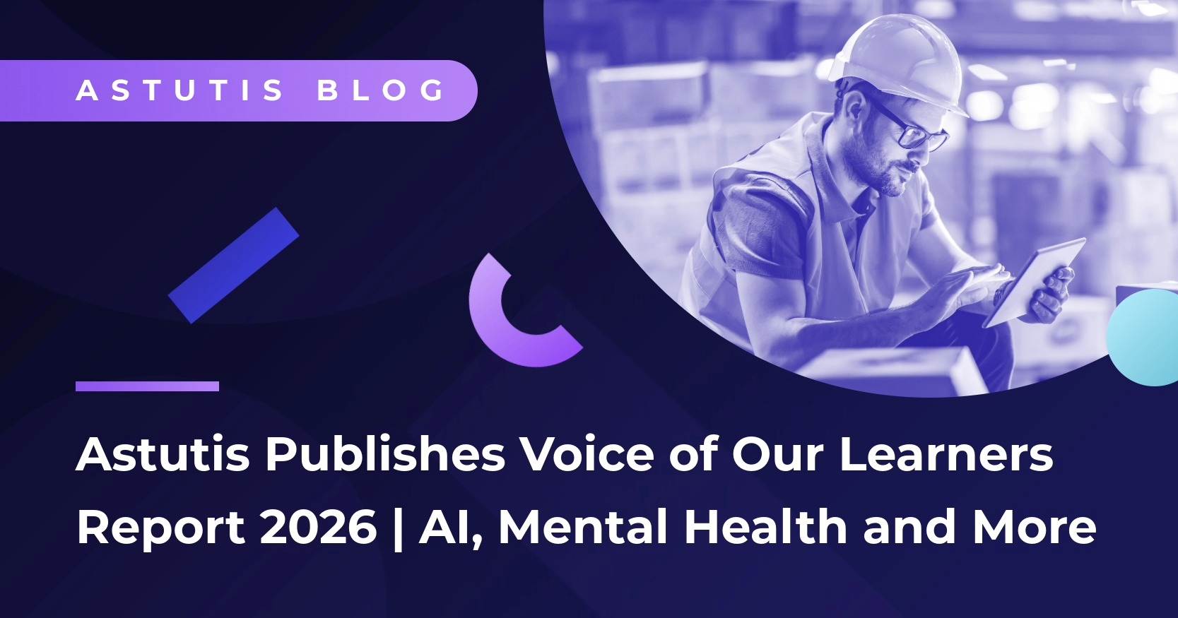Astutis Publishes Voice of Our Learners Report 2026 | Safety Professionals Worried About Mass Adoption of AI Image