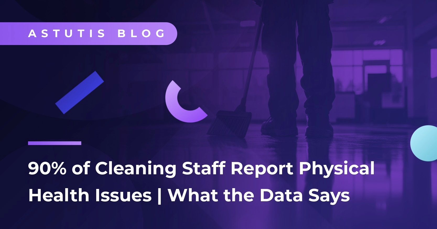 90% of Cleaning Staff Report Physical Health Issues | What Are We Doing About It?