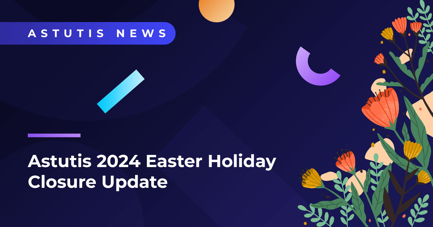 Astutis 2024 Easter Holiday Closure Update Image