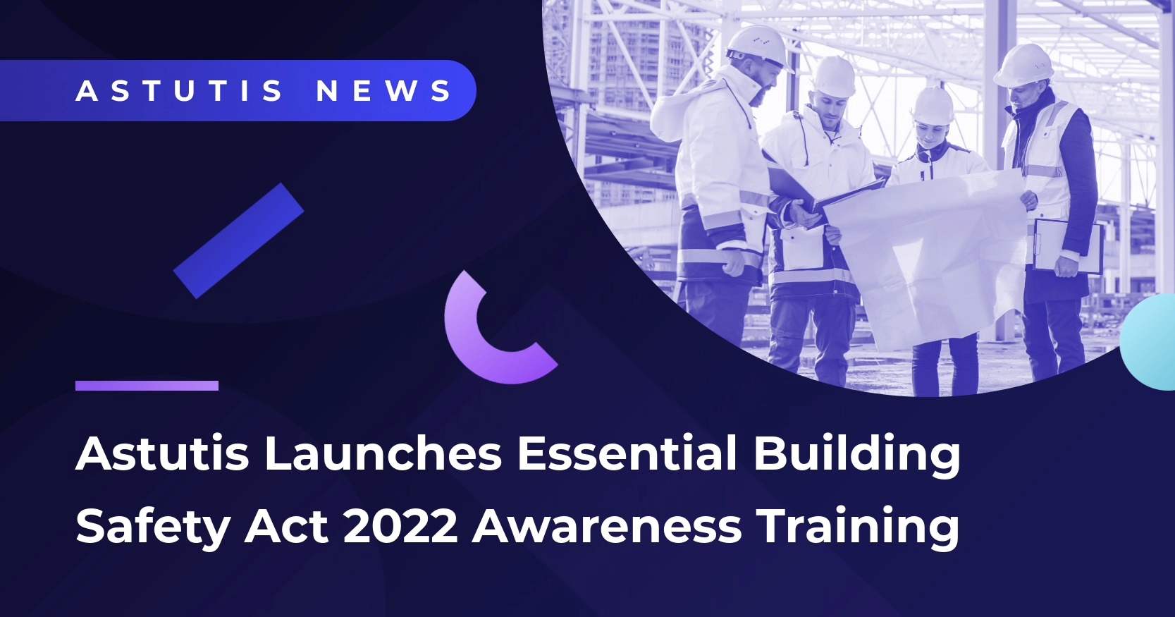 Astutis Launches Essential Building Safety Act 2022 Awareness Training Image