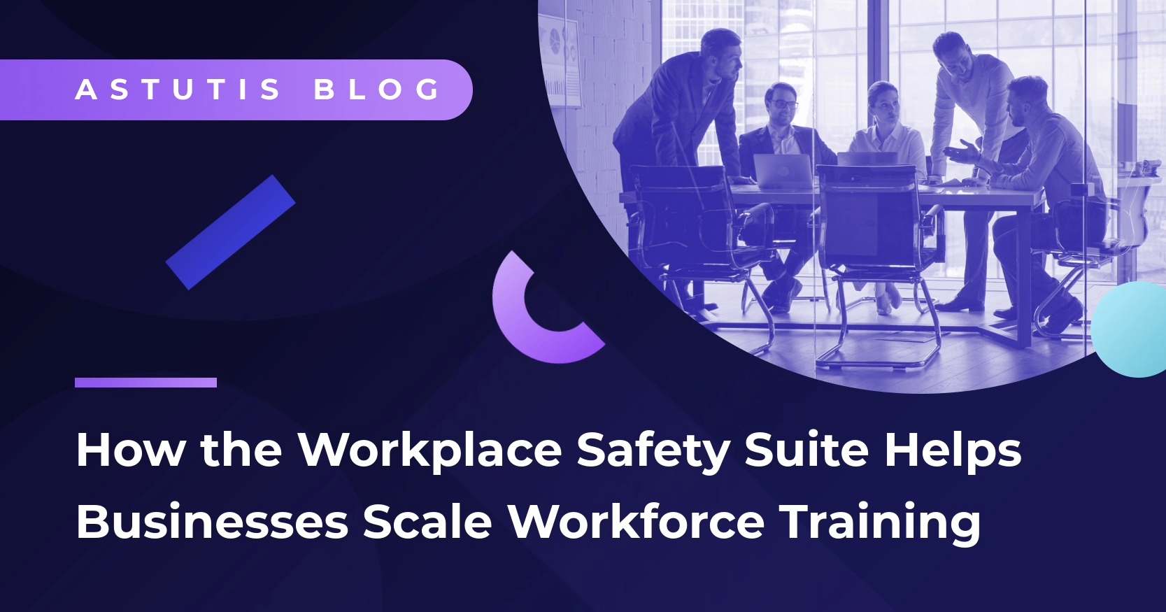 How Does the Astutis Workplace Safety Suite Help Businesses Scale Workforce Training? Image