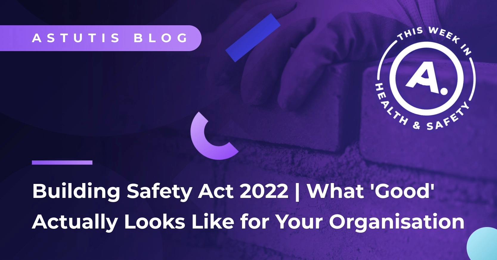 Building Safety Act 2022 | What 'Good' Actually Looks Like for Your Organisation Image