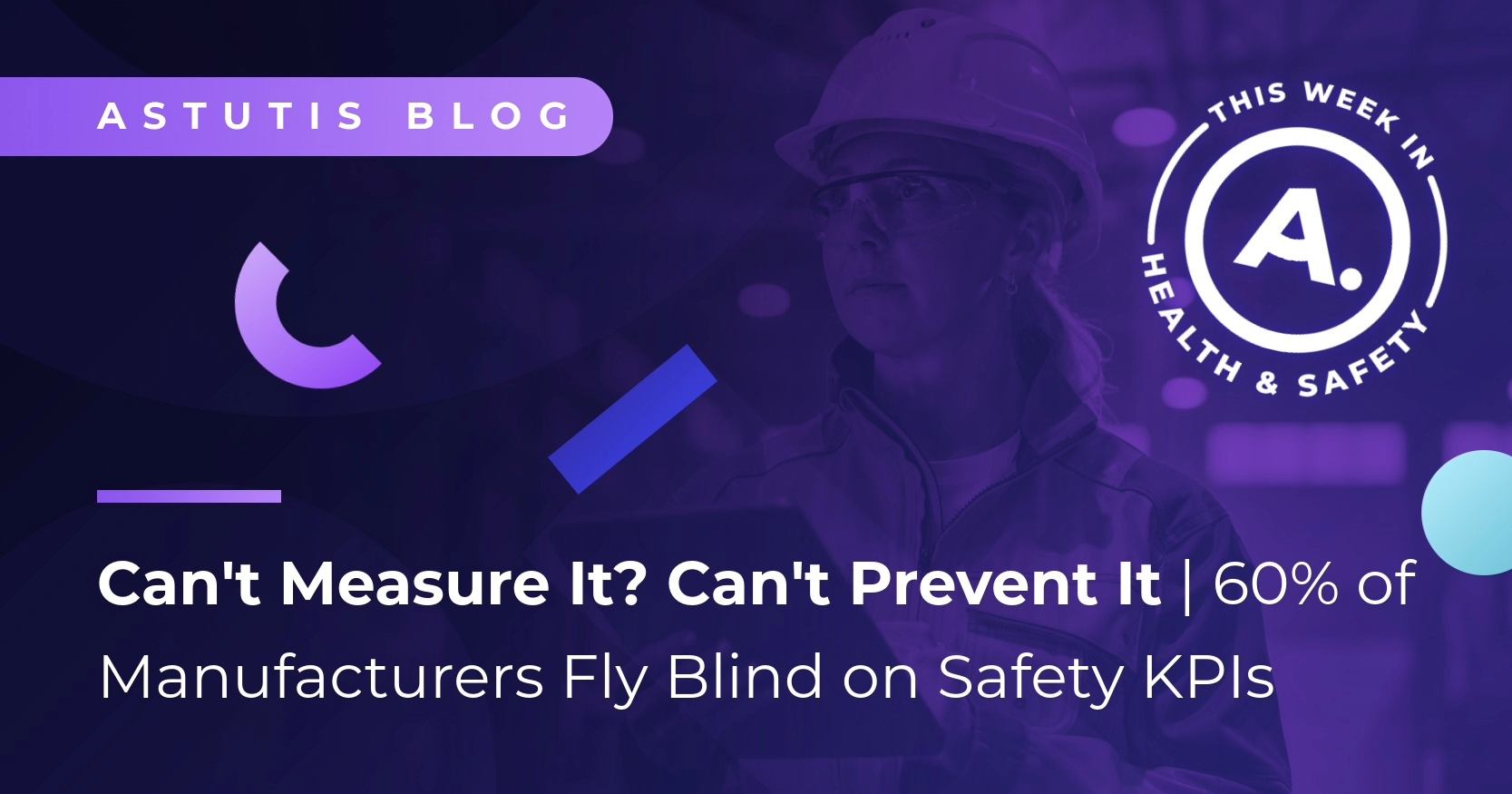 Can't Measure It? Can't Prevent It | Why 60% of Manufacturers Fly Blind on Safety KPIs Image